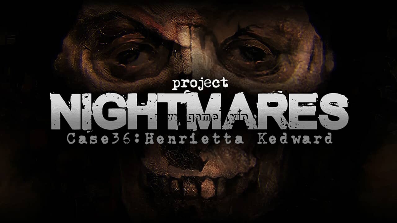 梦魇计划案例36 亨丽埃塔 凯德华丨Project Nightmares Case 36: Henrietta Kedward