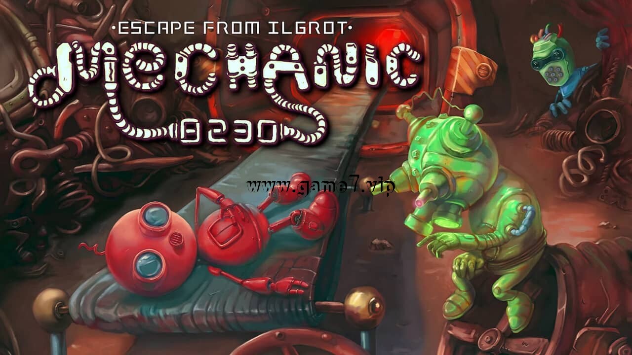 机械工 8230：逃离伊尔古罗特丨Mechanic 8230: Escape from Ilgrot