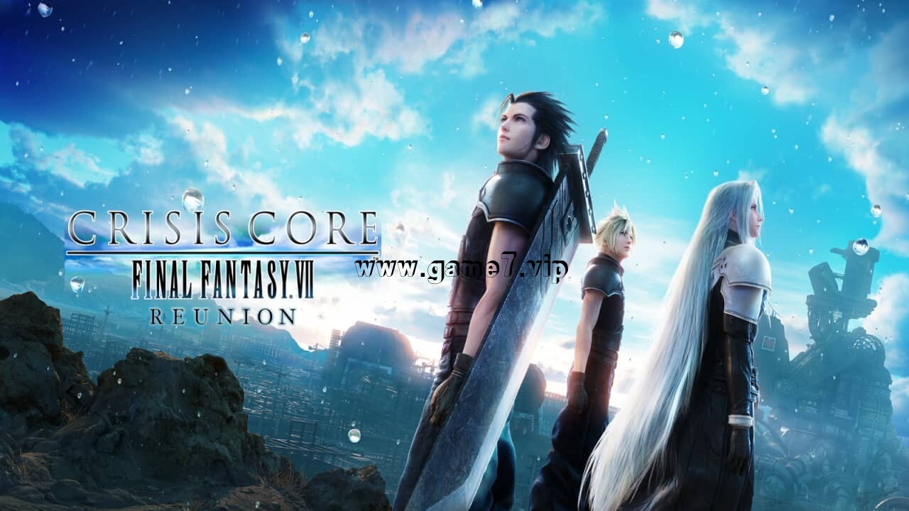 最终幻想 7：核心危机 – 重聚丨Crisis Core: Final Fantasy VII – Reunion